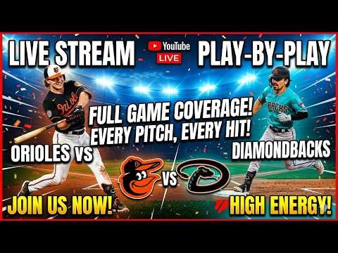 🔴 LIVE: Baltimore Orioles vs Arizona Diamondbacks | Full Play-By-Play & Score Updates