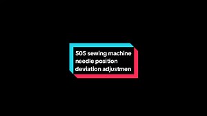 505 sewing machine needle position deviation adjustment