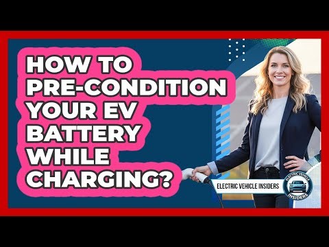 How To Pre-condition Your EV Battery While Charging?