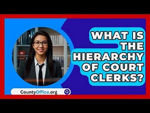 What Is The Hierarchy Of Court Clerks? - CountyOffice.org