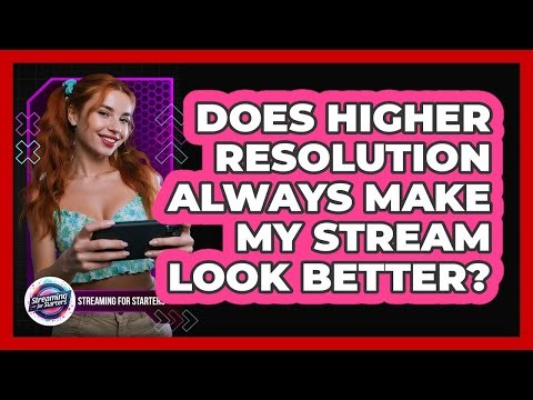 Does Higher Resolution Always Make My Stream Look Better?