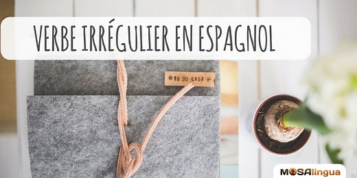 Verbe irrégulier espagnol : comment les apprendre efficacement ?
