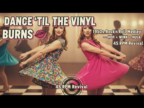 Dance ’Til the Vinyl Burns 💋 1950s Rock’n’Roll Medley — Hop • Wink • Hula 45 RPM Revival