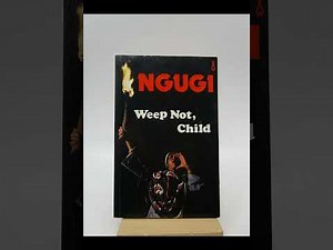 "Weep Not, Child" By Ngũgĩ wa Thiong'o