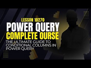 LESSON 10270 | CONDITIONAL COLUMNS IN POWER QUERY | Complete Power Query Free Course
