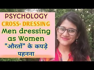 An Understanding of cross dressing ("Men" dressing as "women")