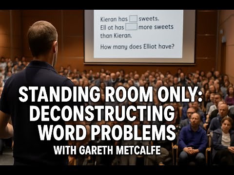 Standing Room Only – Deconstructing Word Problems by Gareth Metcalfe
