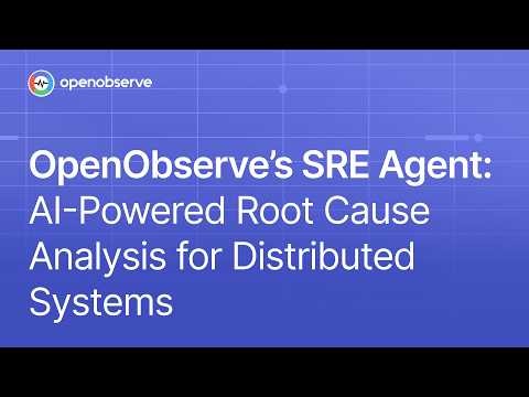 OpenObserve's SRE Agent: AI-Powered Root Cause Analysis for Distributed Systems
