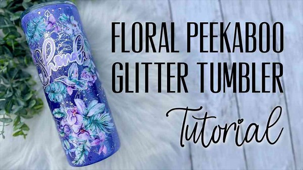 Beautiful Floral Peekaboo Glitter Tumbler | Beginner-Friendly Tutorial