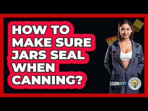 How To Make Sure Jars Seal When Canning? - LearnToDIY360.com