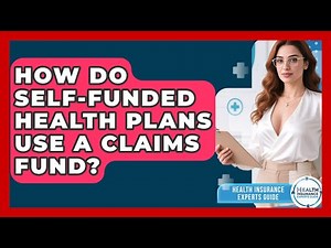 How Do Self-funded Health Plans Use A Claims Fund? - Health Insurance Experts Guide
