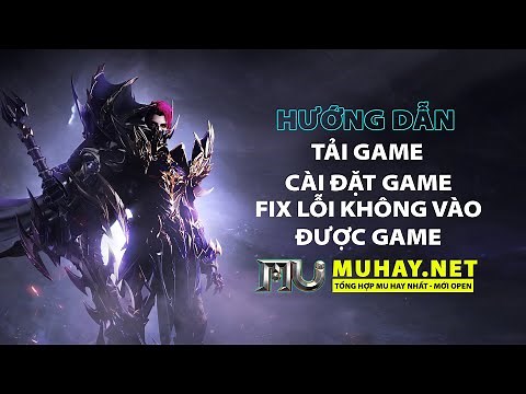 Hướng Dẫn Tải Game + Cài đặt Game + Fix Lỗi không vào được Mu Online - Mu Hay