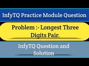 InfyTQ Practice Module Question | Longest Three Digits Pair | InfyTQ Preparation | Intellective Tech