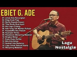 Ebiet G Ade Full Album Terbaik🎵Lagu Pop Kenangan Indonesia 80an–90an | lagu Nostalgia Sepanjang Masa