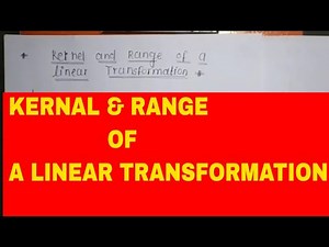 Kernel And Range Of Linear Transformation