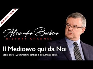 Alessandro Barbero - Il Medioevo (VERSIONE INEDITA con oltre 100 immagini e documenti extra)