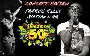 Review: Tarrus Riley, Gyptian & QQ @ Respect Jamaica 50th