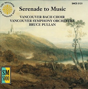 Vancouver Bach Choir, Vancouver Symphony Orchestra, Bruce Pullan - Serenade To Music