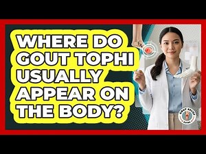 Where Do Gout Tophi Usually Appear On The Body?