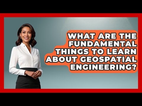 What Are The Fundamental Things To Learn About Geospatial Engineering? - Civil Engineering Explained