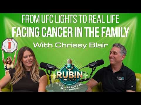 Rubin On Point | From UFC Lights to Real Life, Fighting Cancer In the Family | Chrissy Blair
