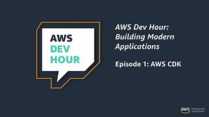 AWS Dev Hour: Building Modern Applications | S1 E1 | AWS CDK