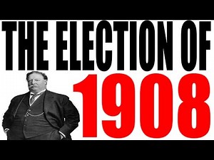 The Election of 1908 Explained