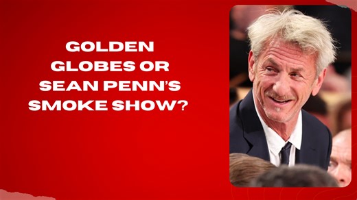 Golden Globes or Sean Penn’s smoke show?