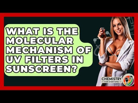 What Is The Molecular Mechanism Of UV Filters In Sunscreen? - Chemistry For Everyone