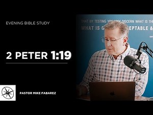2 Peter 1:19 | Evening Bible Study | Pastor Mike Fabarez