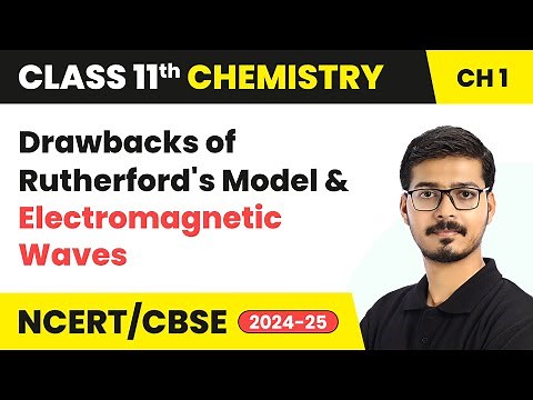 Drawbacks of Rutherford’s Model, Electromagnetic Waves | Class 11 Chemistry Chapter 2 | CBSE 2025-26