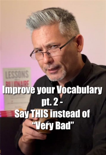 Improve your Vocabulary pt. 2 - Say THIS instead of “Very Bad” Words to improve your vocabulary, part two. Stop saying very bad. Instead, say horrible, terrible, or awful. You can use any one of these words anytime you wanna say very bad. That movie was horrible. The food at that restaurant is terrible. His advice was awful. For the rest of the day, if you say very bad, you should hear a loud buzzer sound go off in your head. Instead, challenge yourself to improve by using horrible, terrible, or