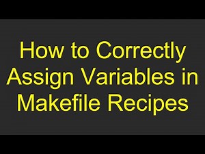 How to Correctly Assign Variables in Makefile Recipes
