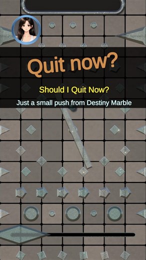 Quit now? Just let it happen.