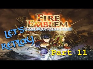 Let's Replay Fire Emblem: Path of Radiance PT11 - Run, Running, Run