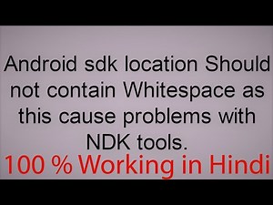 How to solve android SDK location should not contain whitespace this cause problem with NDK