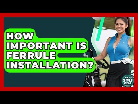 How Important Is Ferrule Installation? - Your Golf Gear Insider