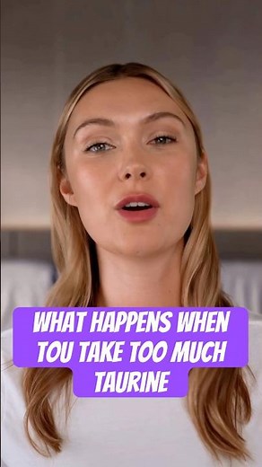 What Happens When You Take Too Much Taurine?