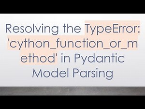 Resolving the TypeError: 'cython_function_or_method' in Pydantic Model Parsing
