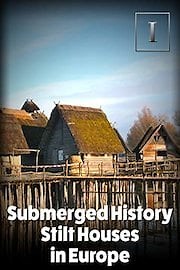 Submerged History - Stilt Houses in Europe
