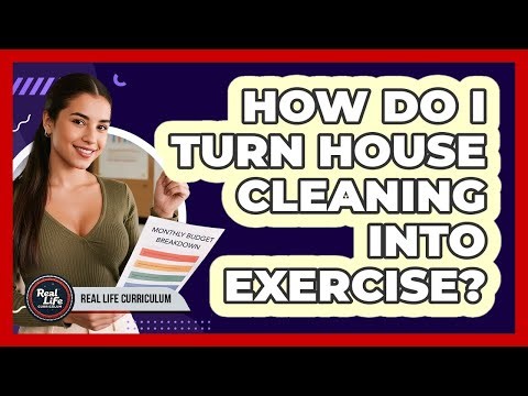 How Do I Turn House Cleaning Into Exercise?