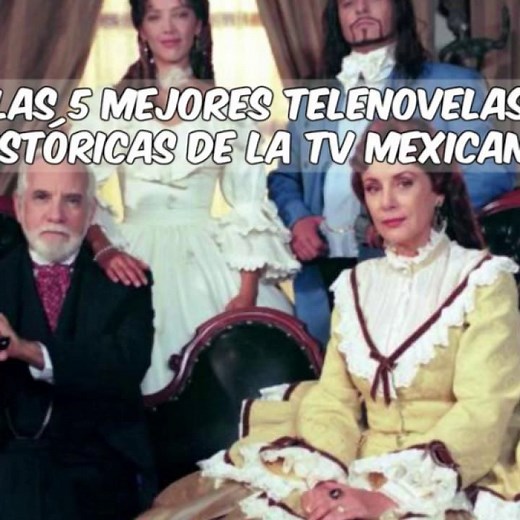 ¡Las mejores telenovelas históricas de la televisión mexicana!