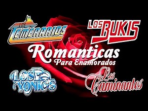 Los Temerarios, Los Bukis, Los Yonics, Los Caminantes Sus Más Hermosas Canciones Románticas del Ayer