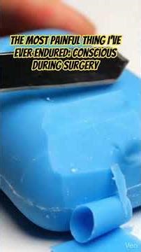 The Most Painful Thing I've Ever Endured: Conscious During Surgery