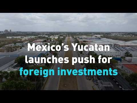 Mexico’s Yucatan launches push for foreign investments