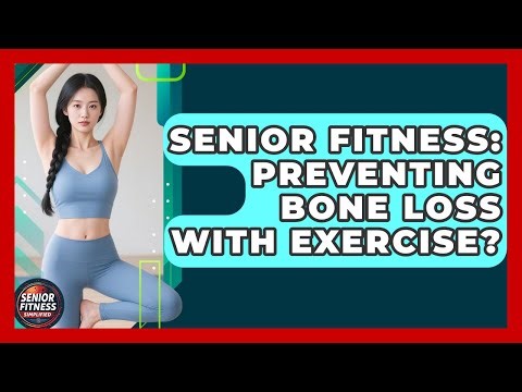 Senior Fitness: Preventing Bone Loss With Exercise? - Senior Fitness Simplified