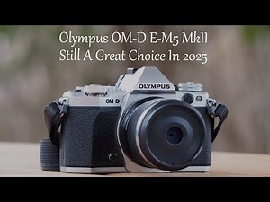 The Olympus OM-D E-M5 MkII Is Still A Great Choice In 2025