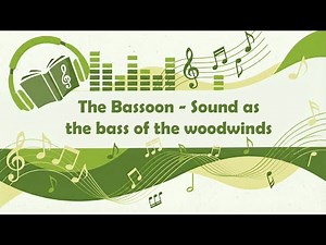 The Bassoon - Sound as the bass of the woodwinds