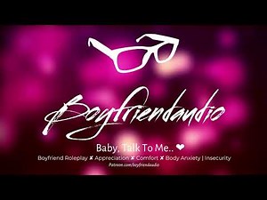 Baby, Talk To Me.. [Boyfriend Roleplay][Comfort][Body Anxiety / Insecurity] ASMR