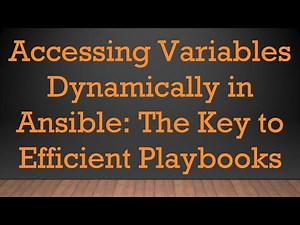 Accessing Variables Dynamically in Ansible: The Key to Efficient Playbooks